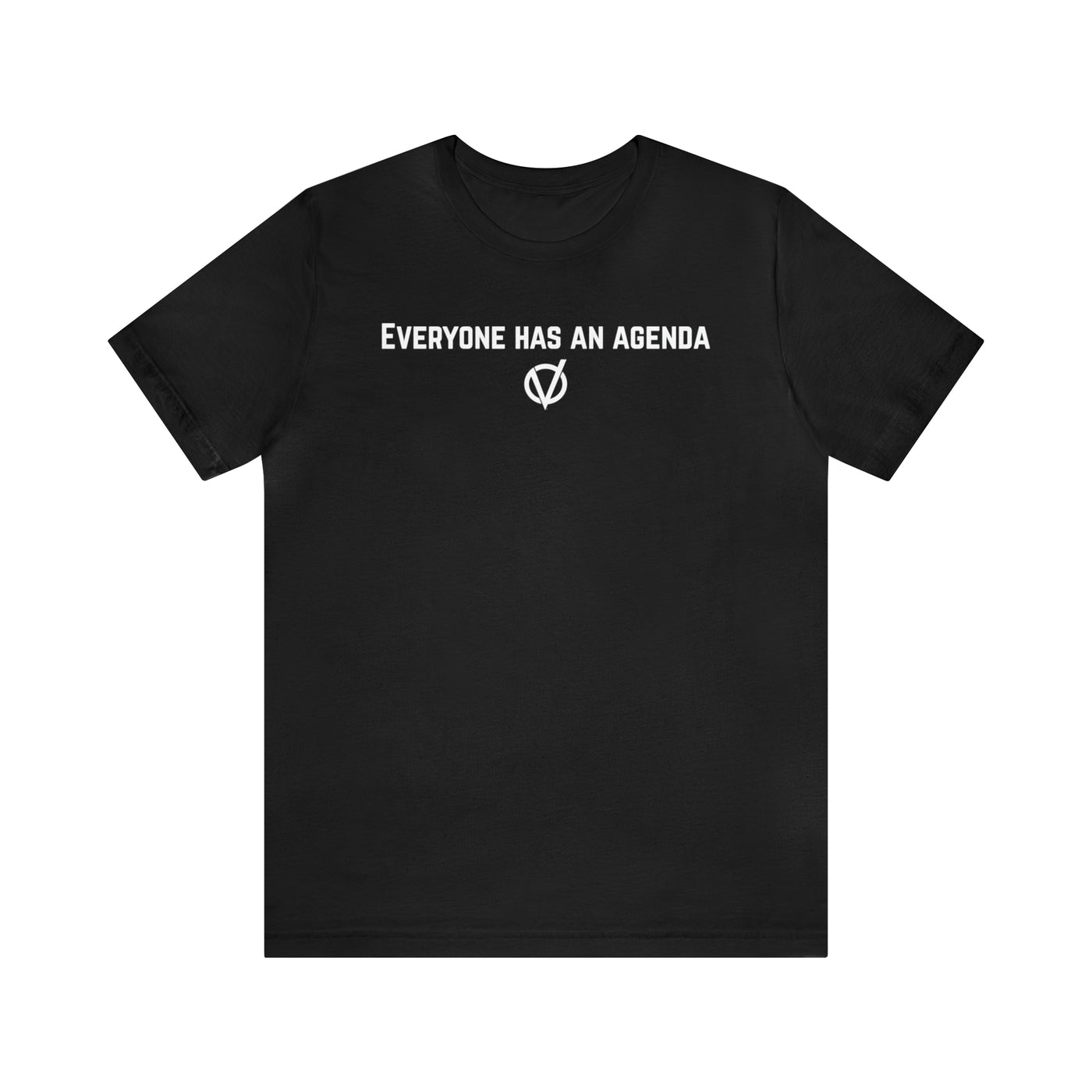 Everyone Has An Agenda Slogan Unisex Soft Cotton Tee